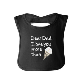 Baby Bib - Dear dad, I love you more than ice cream