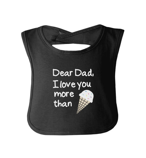 Baby Bib - Dear dad, I love you more than ice cream